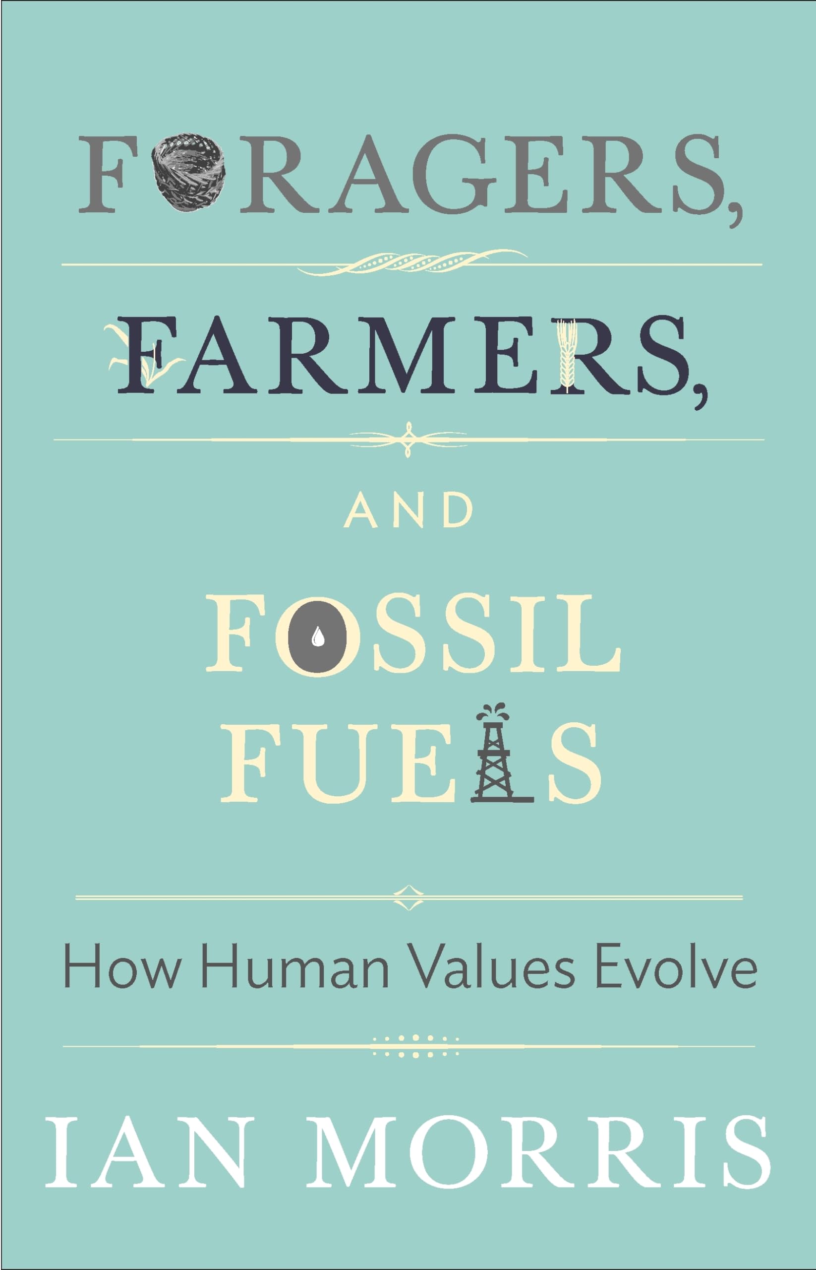 Foragers, Farmers, and Fossil Fuels: How Human Values Evolve (Th