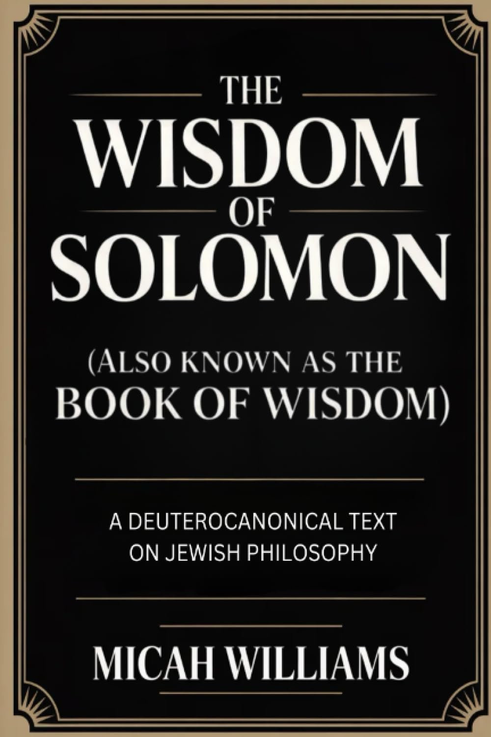 The Wisdom of Solomon (Also Known as the Book of Wisdom): A Deuterocanonical Text on Jewish Philosophy (Grapevine Press): A Deuterocanonical Text on ... Perspective for His Glorious Return (Grap