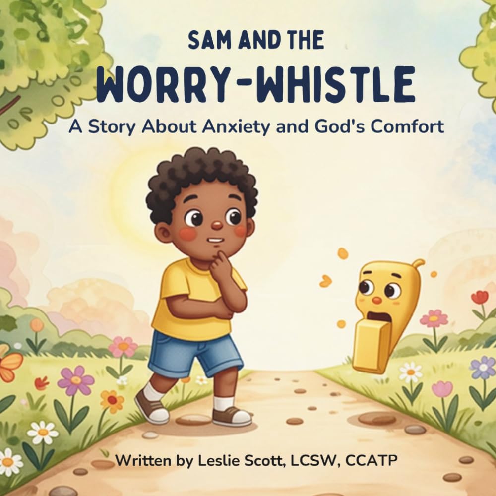 Sam and the Worry-Whistle: A Story About Anxiety and God's Comfort (Faith-Based Mental Health Books for Children)
