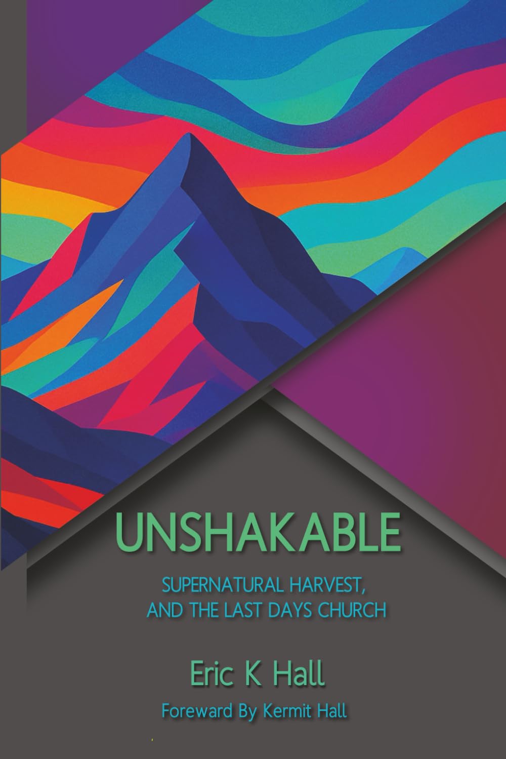 UNSHAKABLE: Supernatural Harvest, and the Last Days Church: 3 (The Shaking and the Remnant - A Prophetic Framework for the Church in the Last Days)