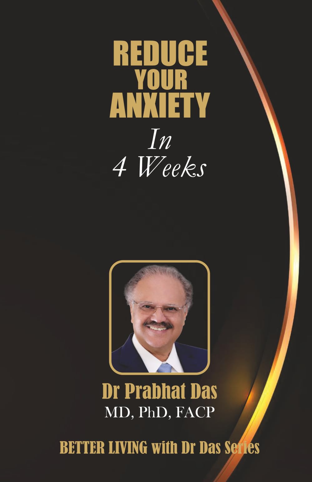 REDUCE YOUR ANXIETY IN 4 WEEKS (Better Living with Dr Das)