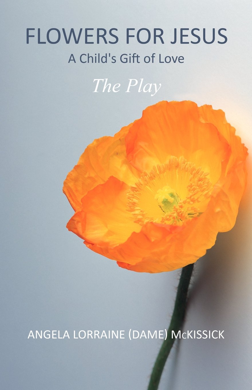 Flowers for Jesus: A Child's Gift of Love: The Play