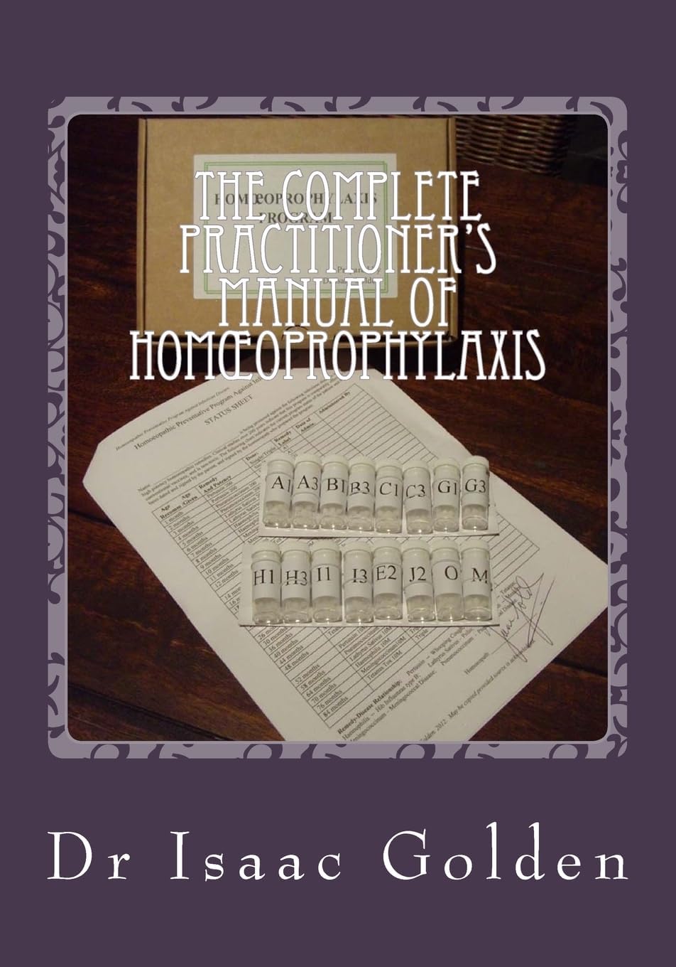 The Complete Practitionerโs Manual of Homลoprophylaxis: A Practical Handbook of Homeopathic Immunisation