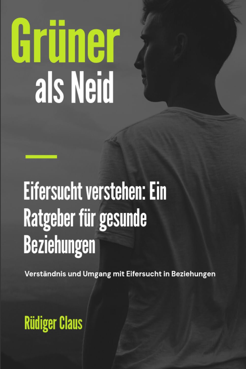Grüner als Neid: Eifersucht verstehen: Ein Ratgeber für gesunde Beziehungen