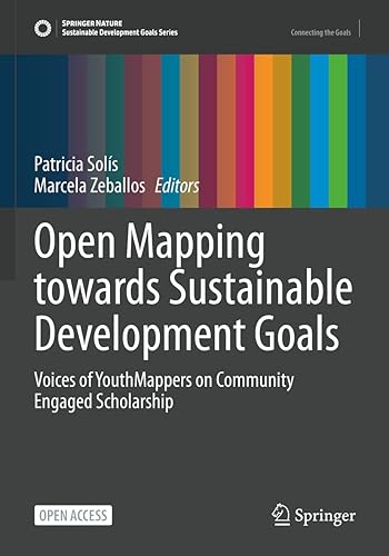 Open Mapping towards Sustainable Development Goals: Voices of YouthMappers on Community Engaged Scholarship (Sustainable Development Goals Series)