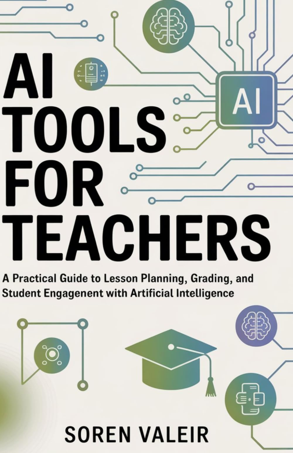 AI Tools for Teachers: A Practical Guide to Lesson Planning, Grading, and Student Engagement with Artificial Intelligence
