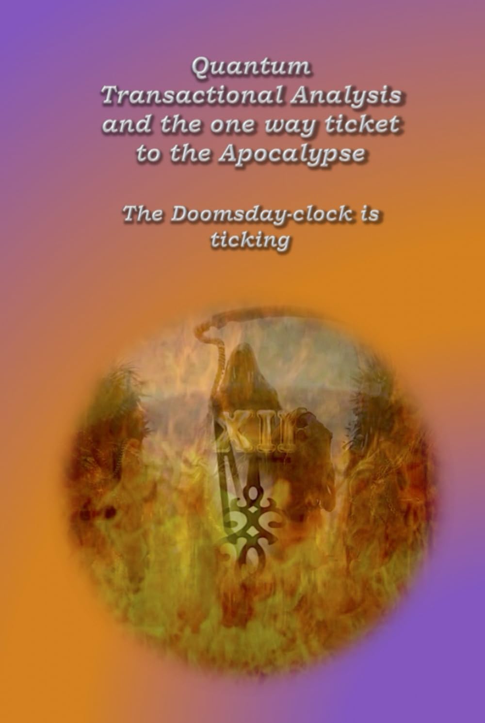 Quantum Transactional Analysis and the One-Way Ticket to the Apocalypse: The doomsday clock is ticking