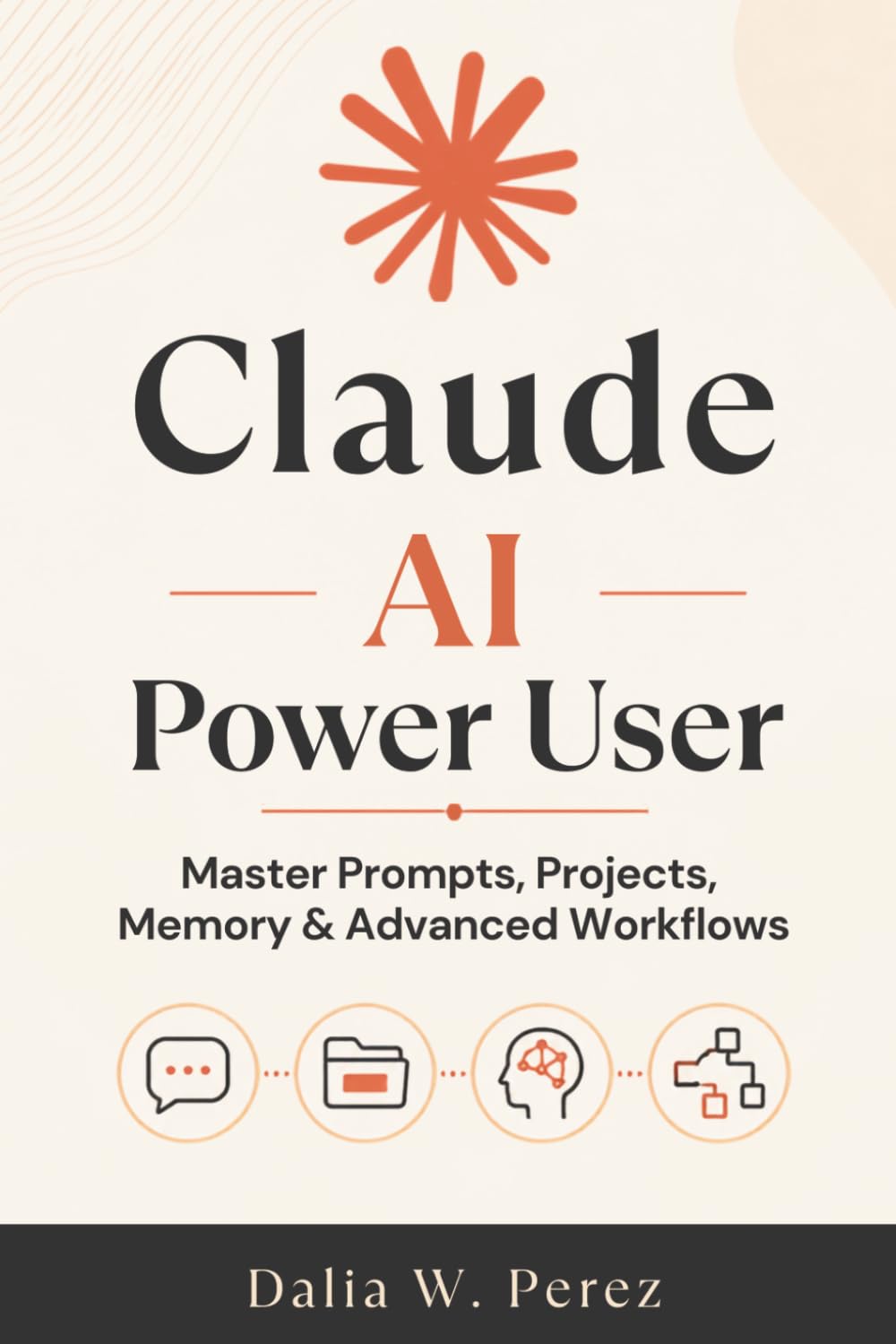 Claude AI Power User: Master Prompts, Projects, Memory & Advanced Workflows