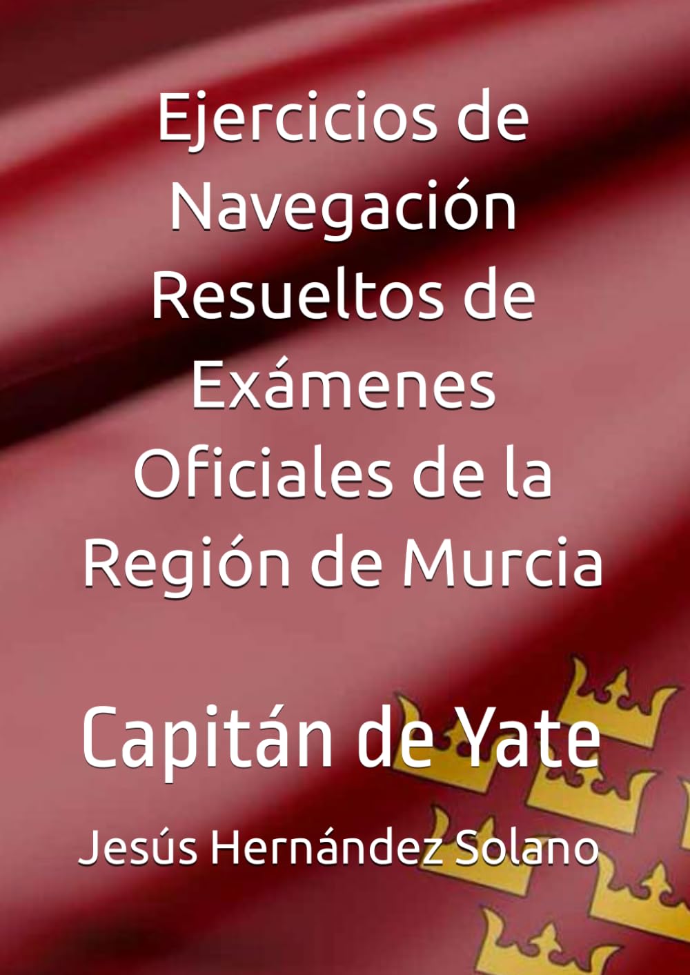 Ejercicios de Navegación Resueltos de Exámenes Oficiales de la Región de Murcia: Capitán de Yate