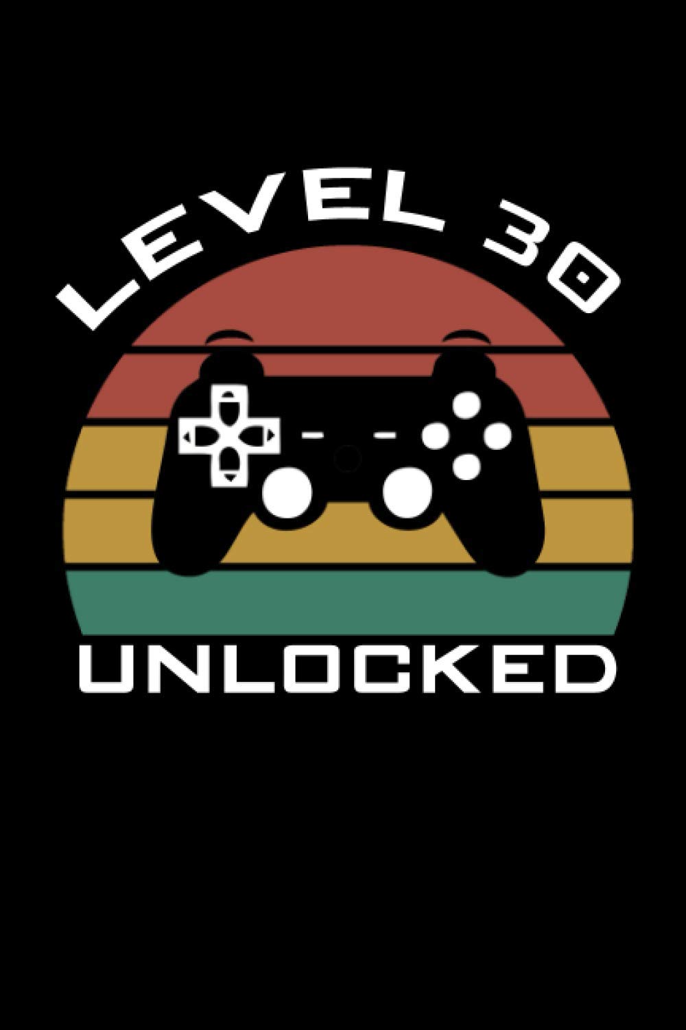 Level 30 Unlocked: Happy 30th Birthday 30 Years Old Gift For Gaming Boys & Girls | Gamer Journal | Video Game Notebook