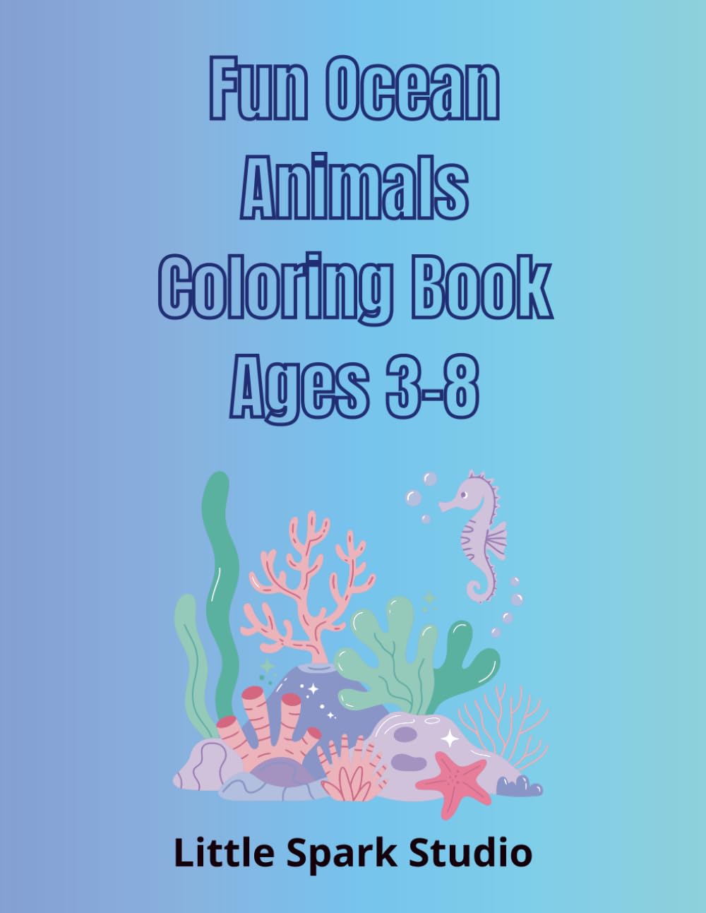 Sea Life Coloring Book for Kids: Fun and Easy Ocean Animals Coloring Pages for Children Ages 3–8