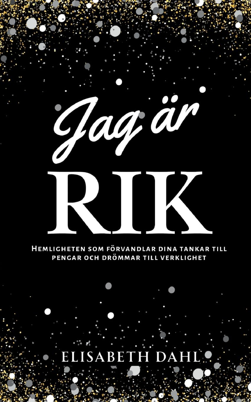 Jag är rik: Hemligheten som förvandlar dina tankar till pengar och drömmar till verklighet