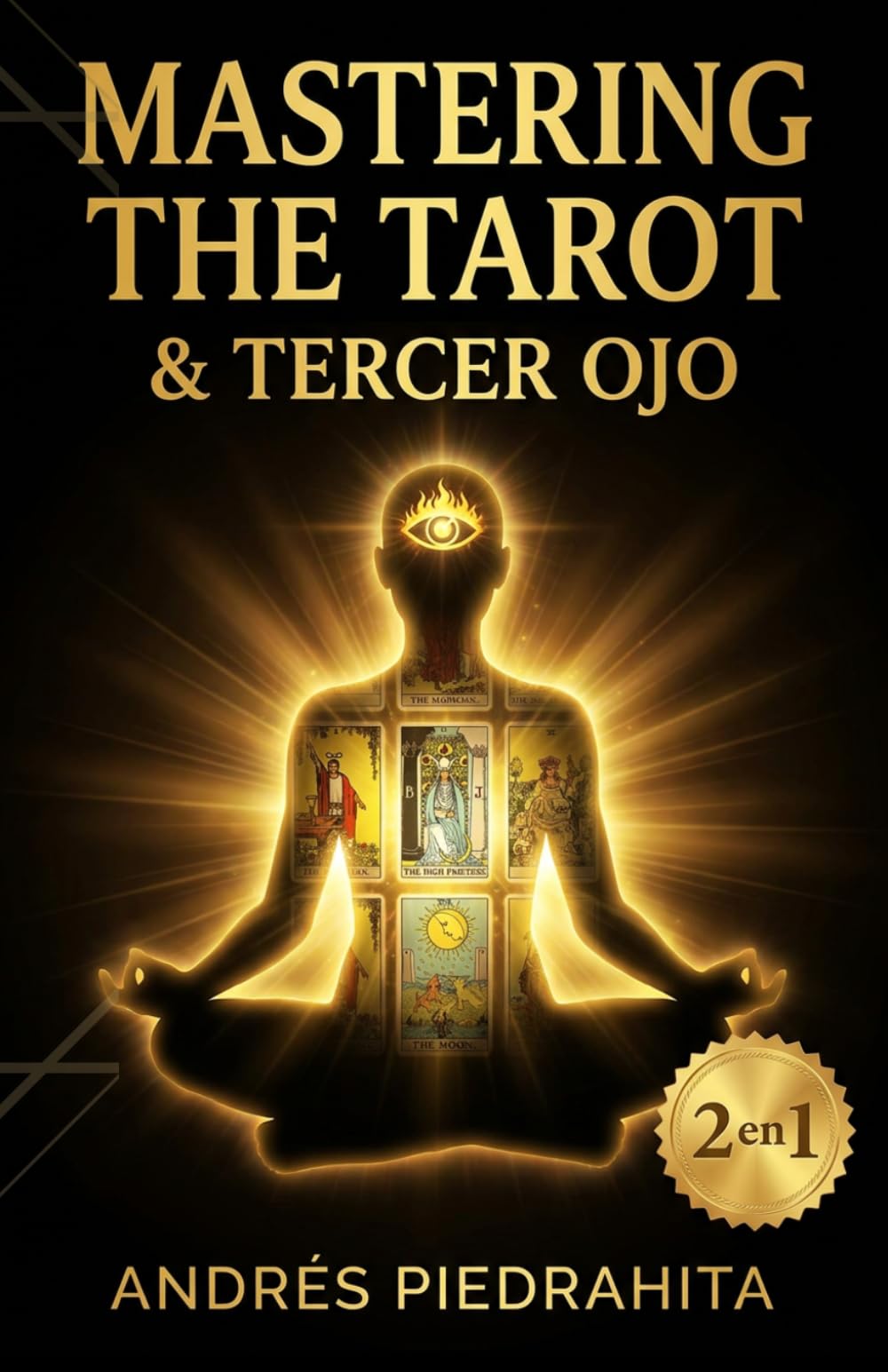 Mastering the Tarot y El Tercer Ojo, Colección Completa: Guía Completa del Tarot Rider Waite con Arcanos Mayores y Menores + Activación de la Glándula ... y Despertar Espiritual (El otro lado)