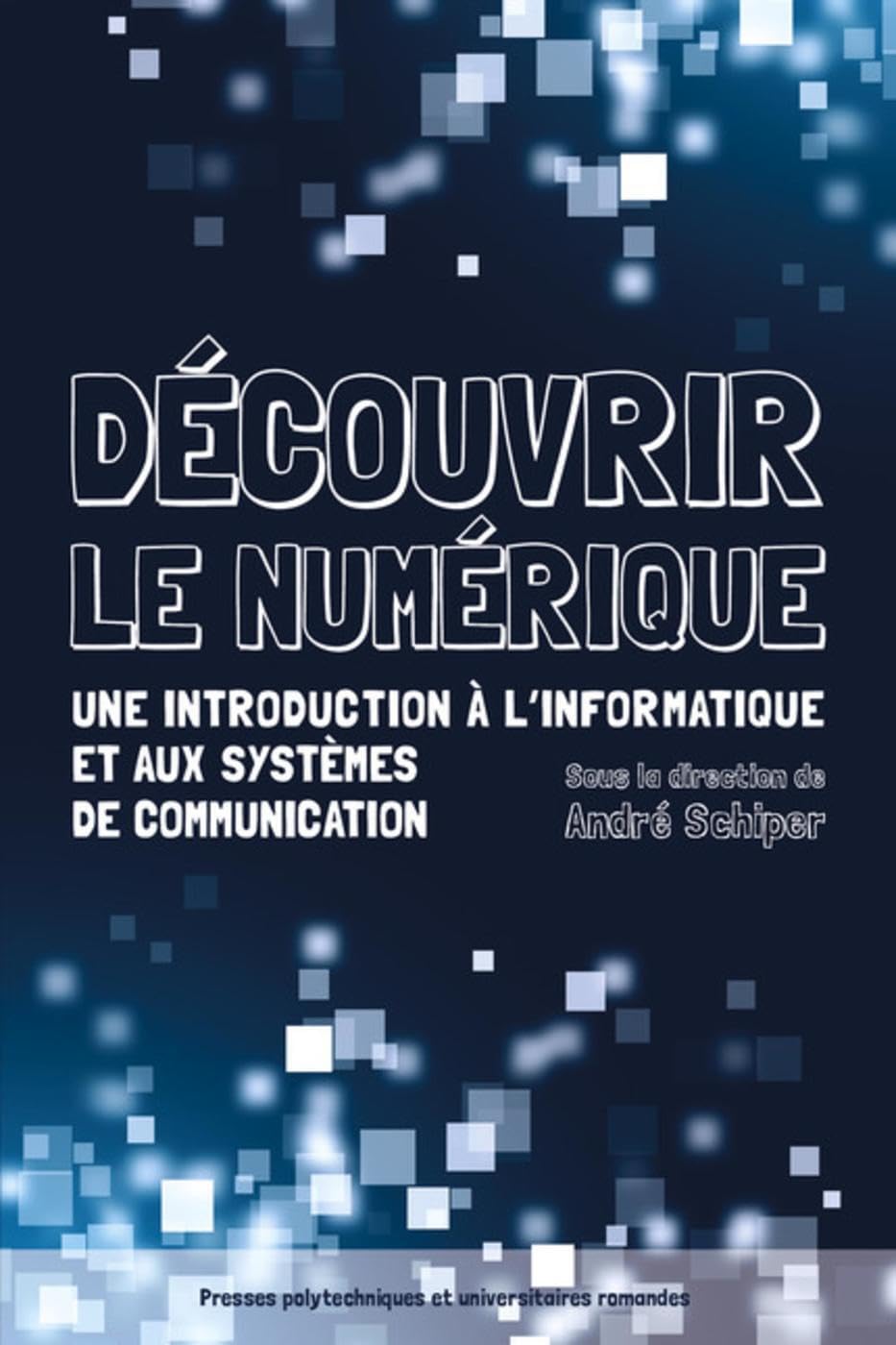 Découvrir le numérique: Une introduction à l'informatique et aux systèmes de communication.