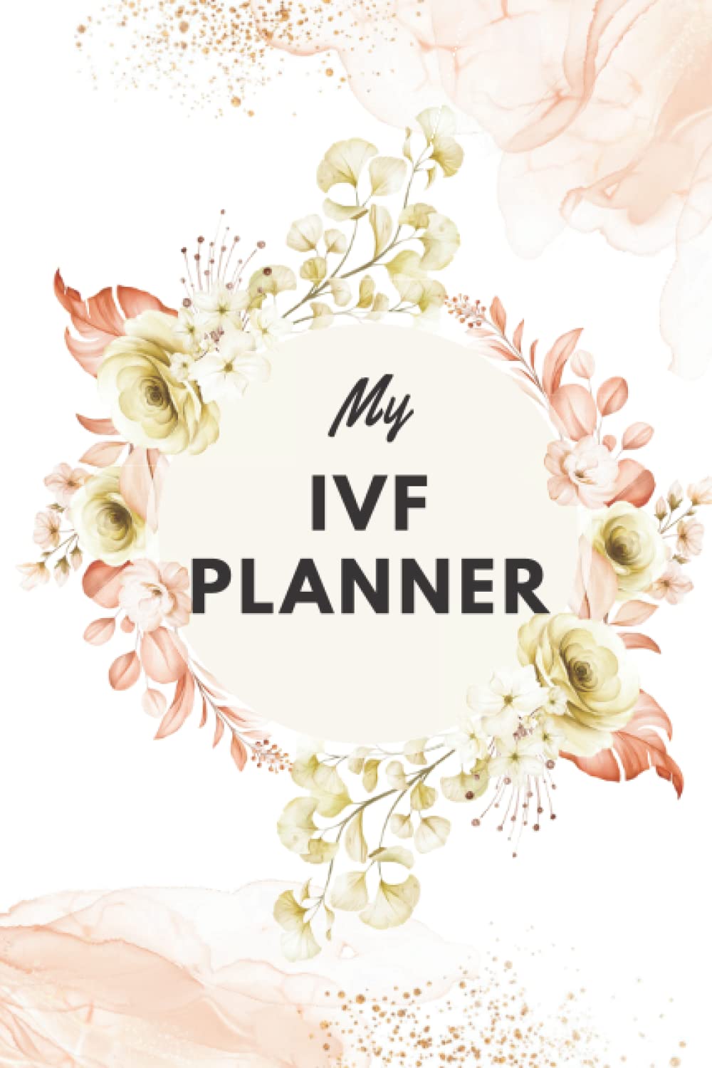 My IVF Planner - IVF Journal to Help Women On Infertility Journey Organized: Stimulation Monitoring, Medication Tracker, Habit Tracker, Fertility ... Expense Tracker, Pregnancy Journal, IVF Cycle