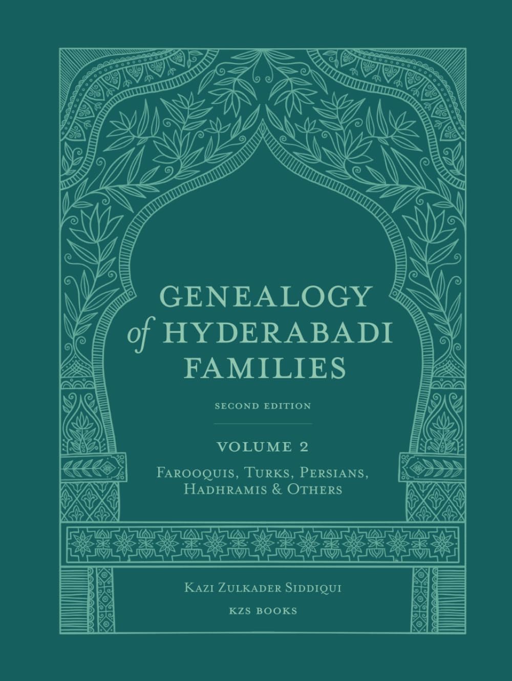 Genealogy of Hyderabadi Families, 2nd Edition, Vol.2: Farooquis, Turks, Persians, Hadhramis & Others (Genealogy of Hyderabadi Families, 2nd edition in 3 volumes)