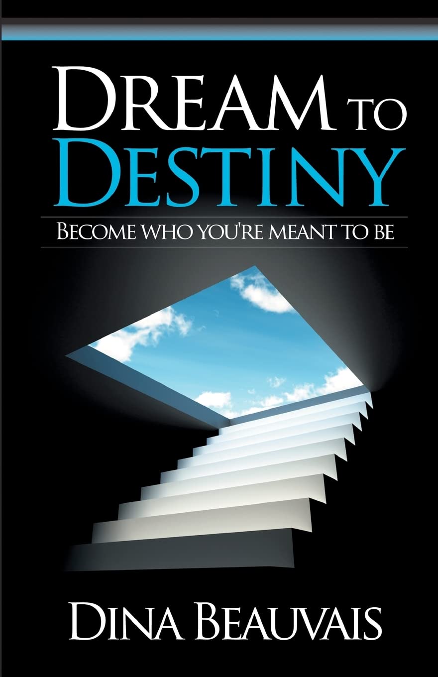 Dream to Destiny: Become who you're meant to be - step into your Destiny!: Volume 1