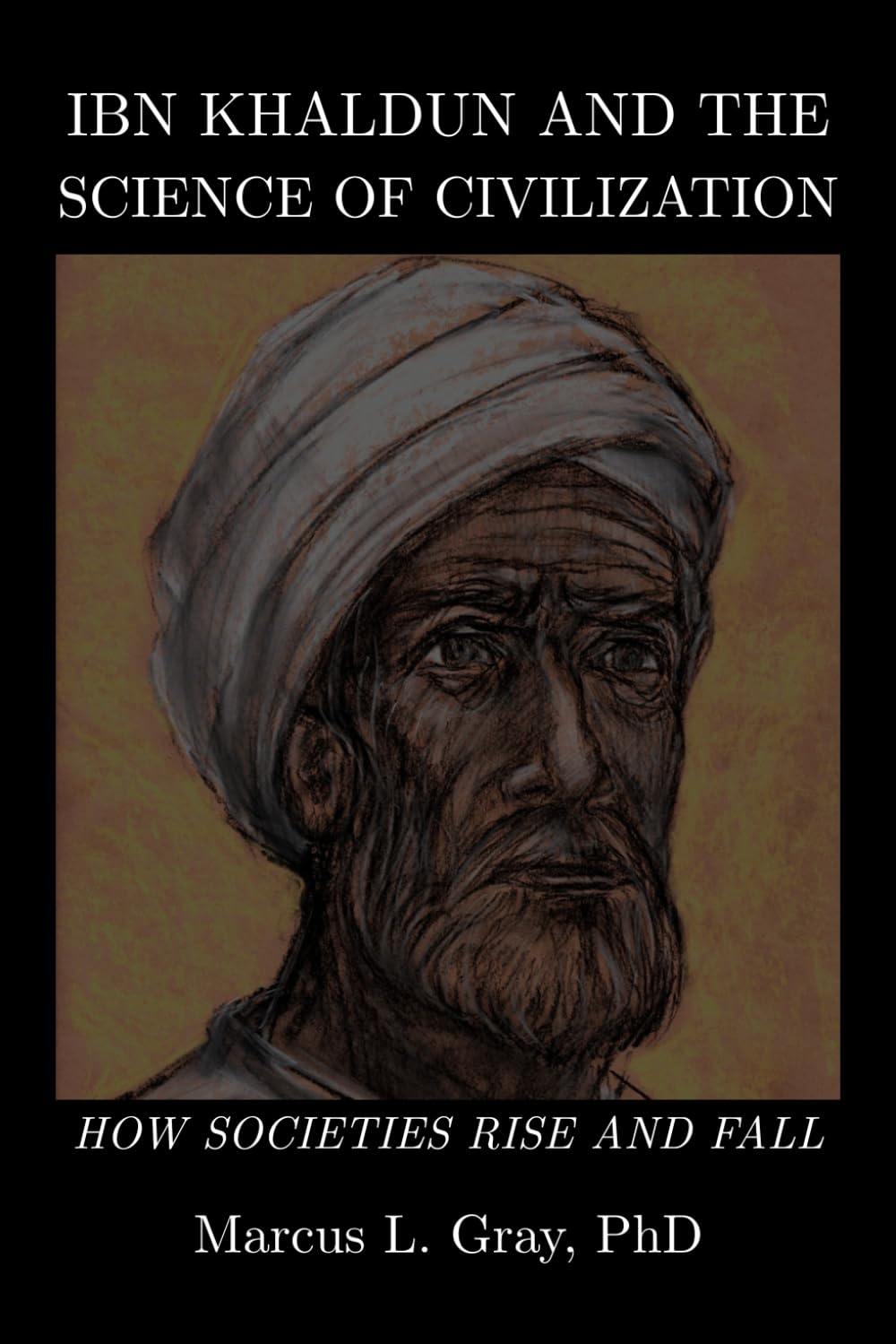 Ibn Khaldun and The Science of Civilization: How Societies Rise and Fall