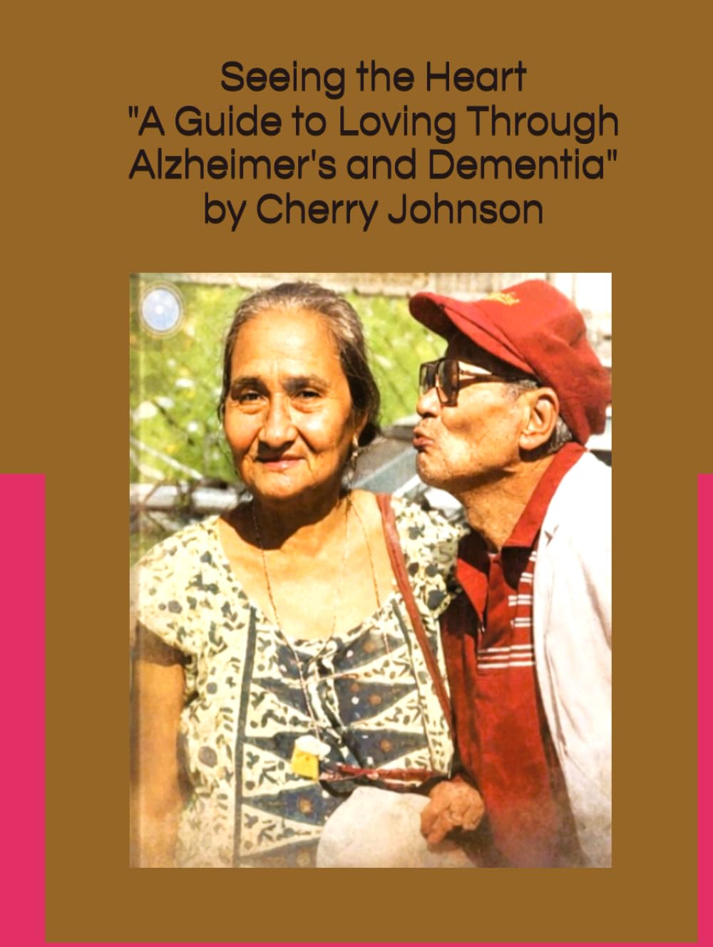 Seeing the Heart: A Guide to Loving Through Alzheimer’s and Dementia