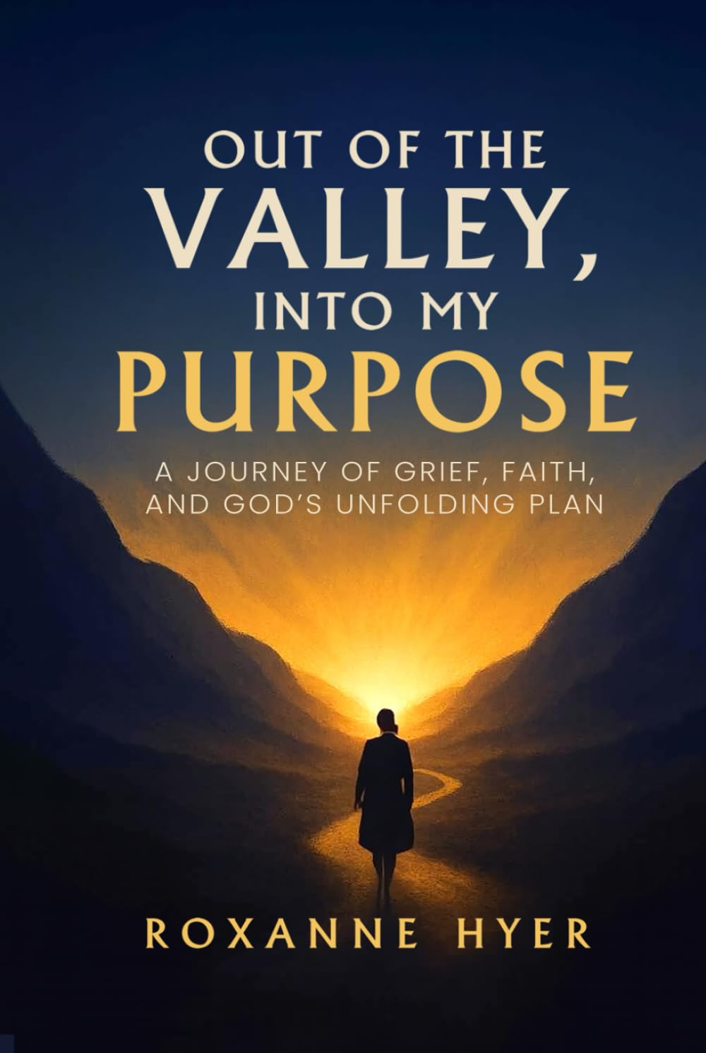 Out of the Valley, Into My Purpose: A Journey Of Grief, Faith, And God’s Unfolding Plan
