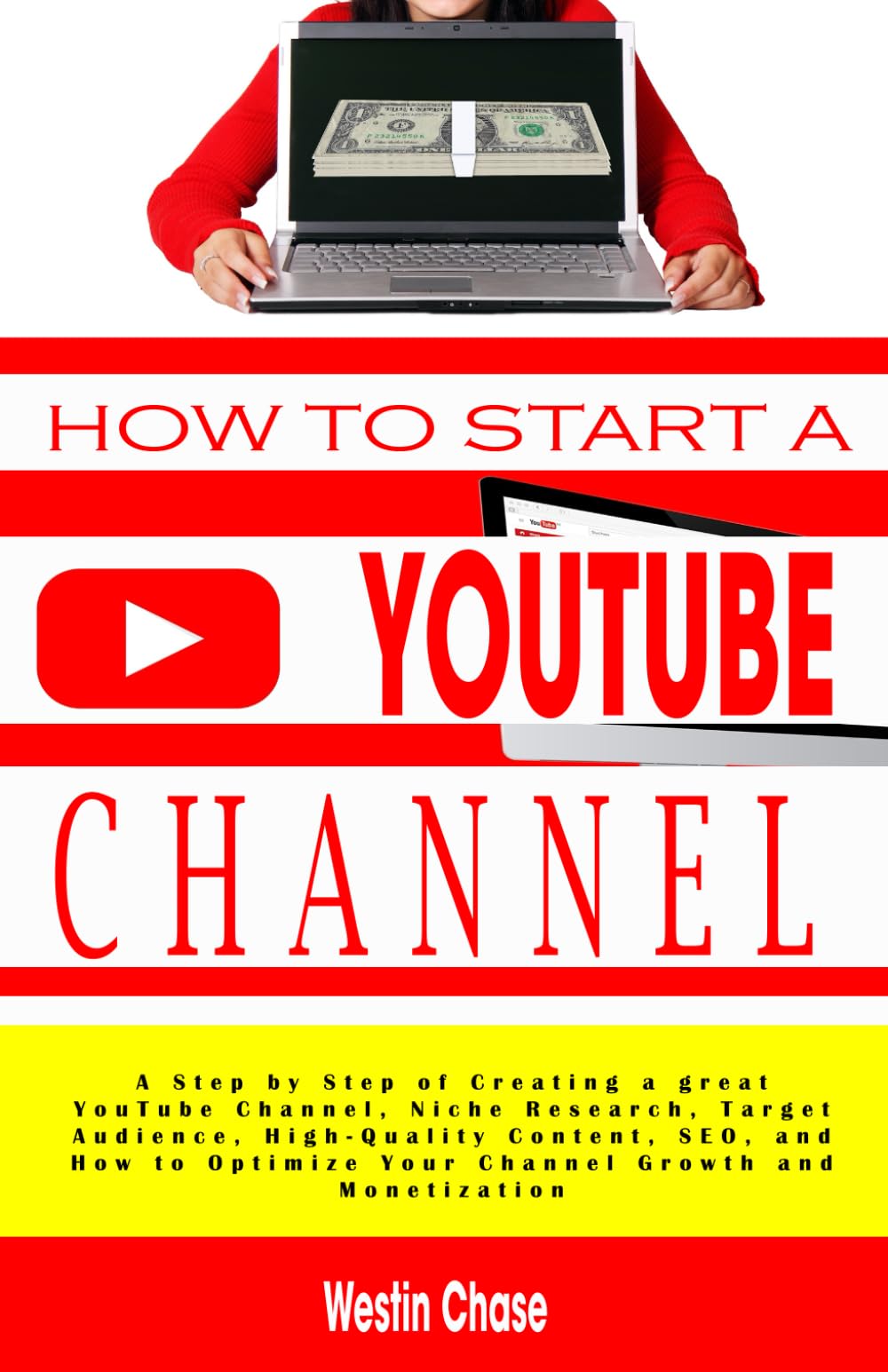 How to Start Youtube Channel: A Step by Step of Creating a great YouTube Channel, Niche Research, Target Audience, High-Quality Content, SEO, and How to Optimize Your Channel Growth and Monetization