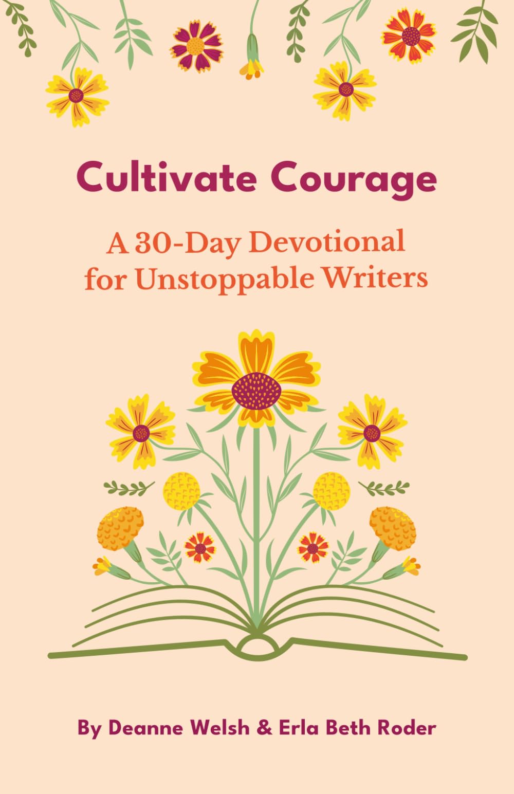 Cultivate Courage: A 30-Day Devotional for Unstoppable Writers (Walking and Writing with God)