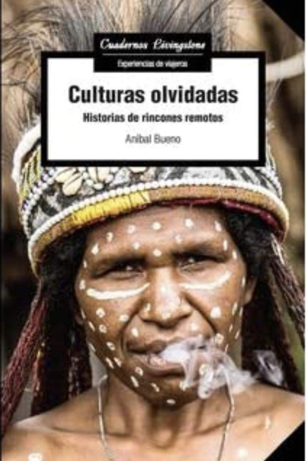 Culturas olvidadas. Historias De Rincones remotos: 36 (Cuadernos Livingstone)