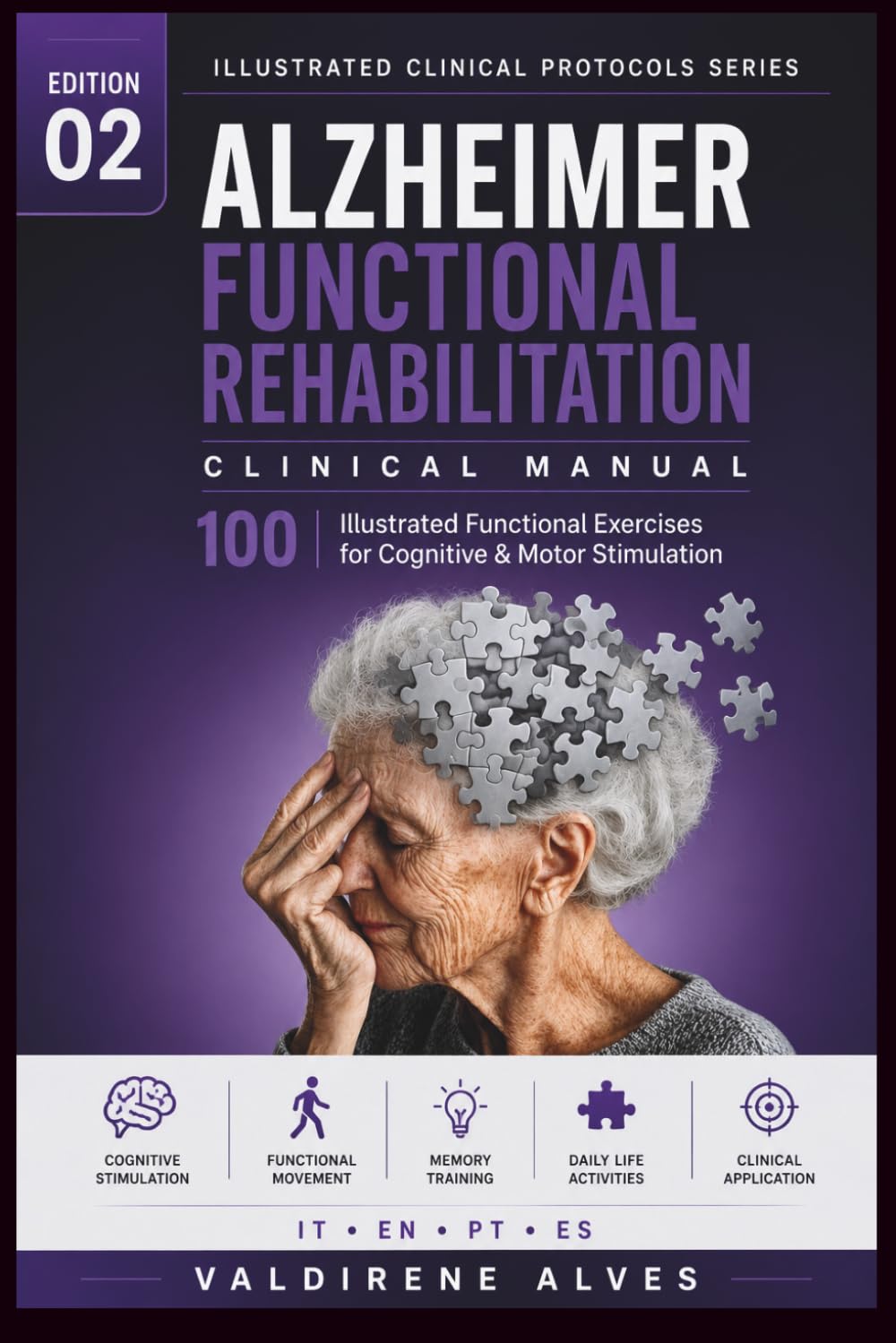 Alzheimer Functional Rehabilitation Clinical Manual: 100 Illustrated Functional Exercises for Cognitive & Motor Stimulation