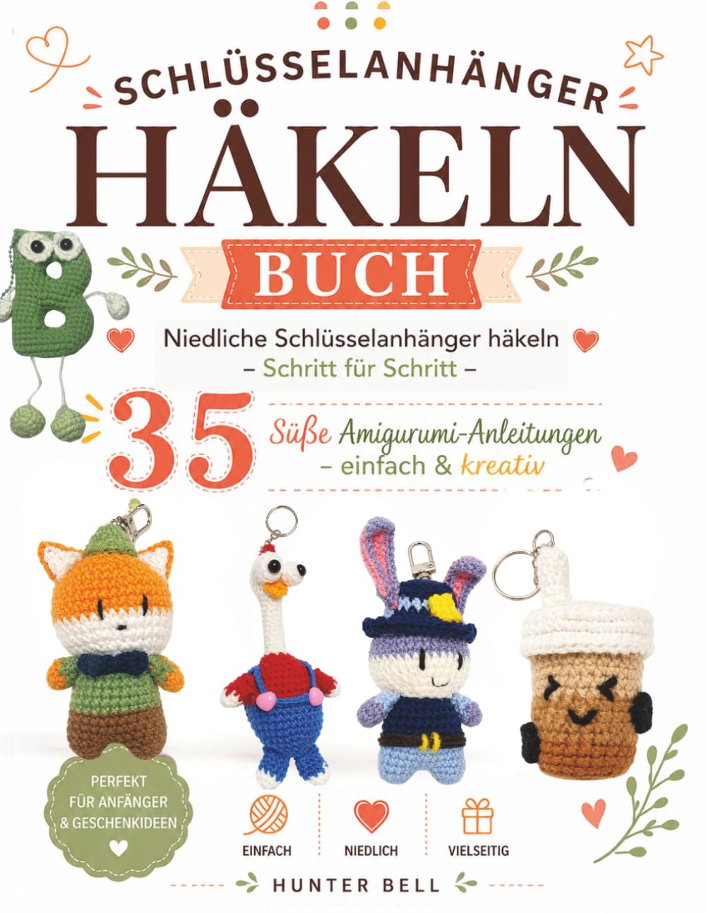 Schlüsselanhänger Häkeln Buch: 35 süße Amigurumi-Anleitungen – einfach & kreativ, Schritt für Schritt
