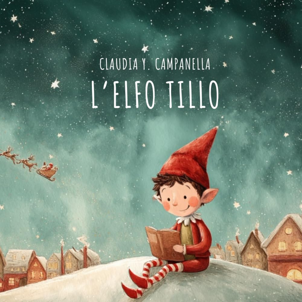 L'elfo Tillo: Una storia di Natale per insegnare ai bambini che essere buoni significa migliorare, non essere perfetti