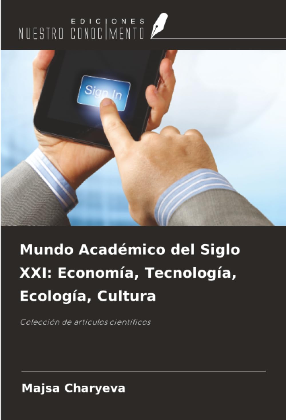 Mundo Académico del Siglo XXI: Economía, Tecnología, Ecología, Cultura: Colección de artículos científicos