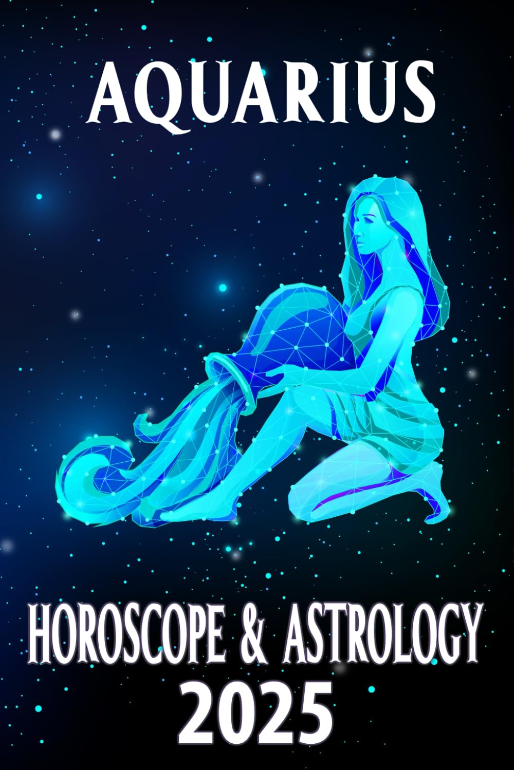 Aquarius Horoscope & Astrology 2025: Innovate Your Life with Celestial Advice (Monthly Predictions for All 12 Zodiac Signs in 2025)