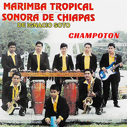 Champoton by Marimba Tropical Sonora De Chiapas De Ignacio Soto on Amazon Music