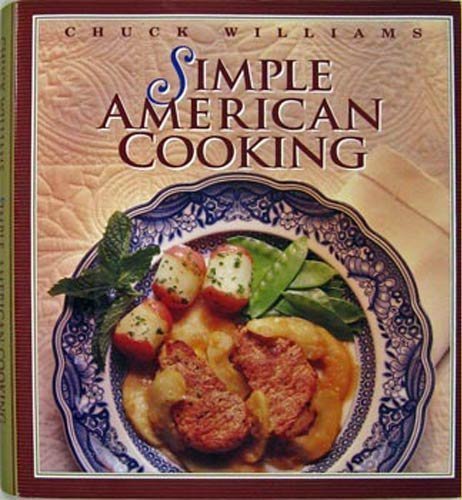 Simple American Cooking Simple American Cooking (Chuck Williams Collection): Williams, Chuck ...