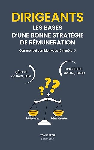 DIRIGEANT, LES BASES D’UNE BONNE STRATEGIE DE REMUNERATION: Gérant de SARL, président de SAS, quel montant idéal se rémunérer ?