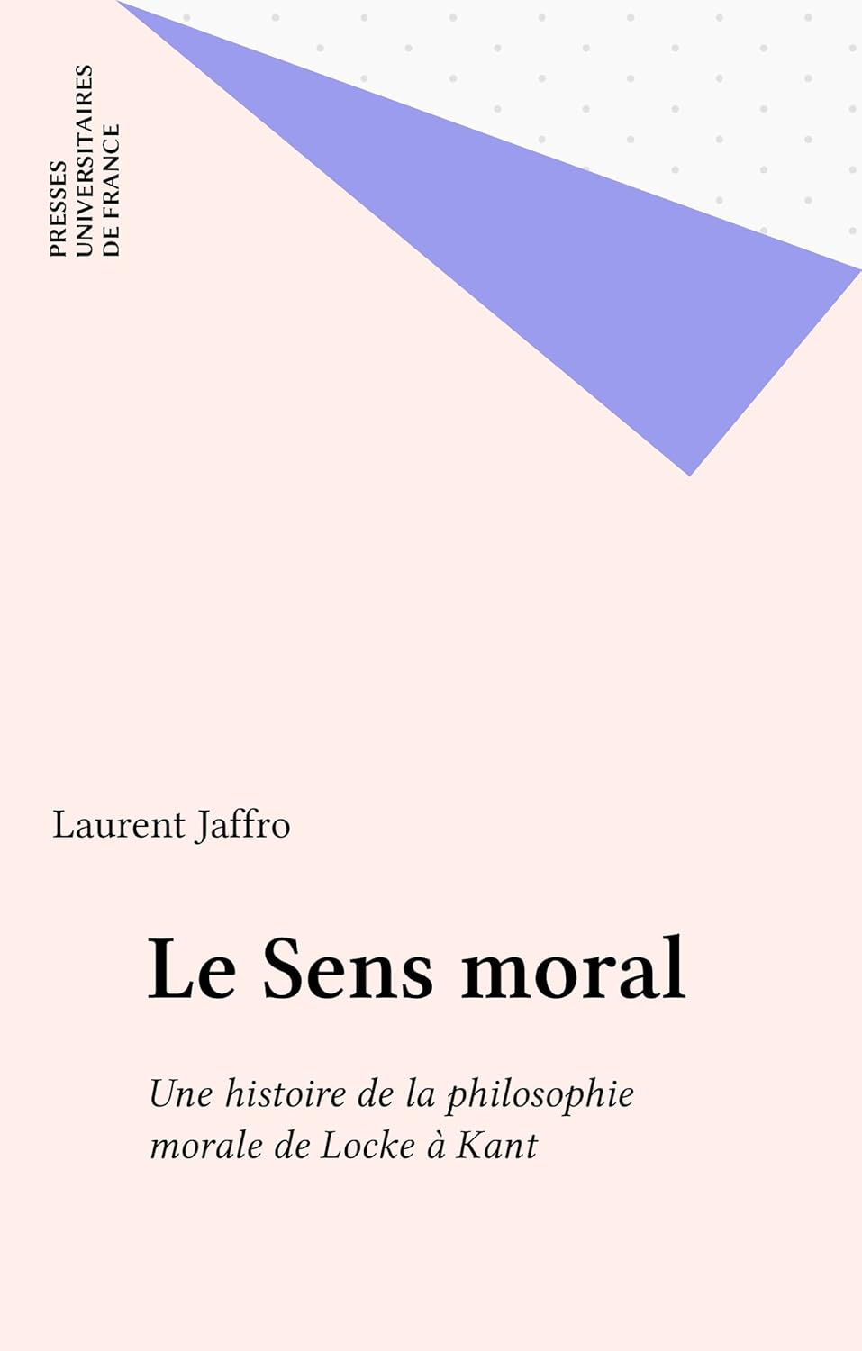 Le Sens moral Une histoire de la philosophie morale de Locke à Kant