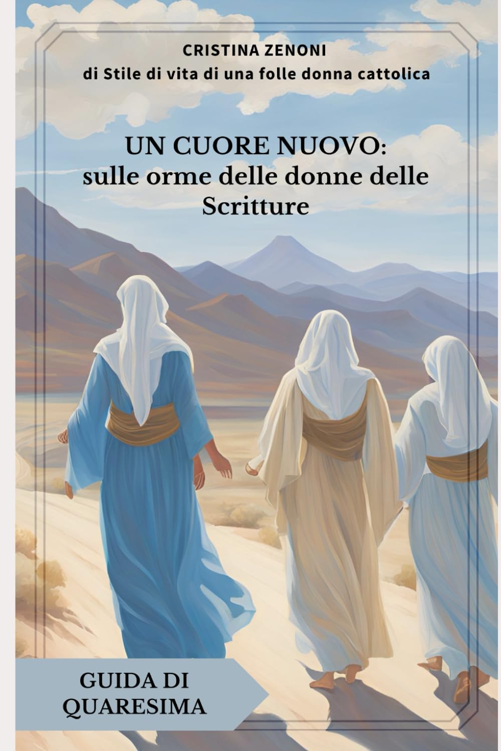Un cuore nuovo: sulle orme delle donne della Bibbia: guida di Quaresima (Cammini di Quaresima)