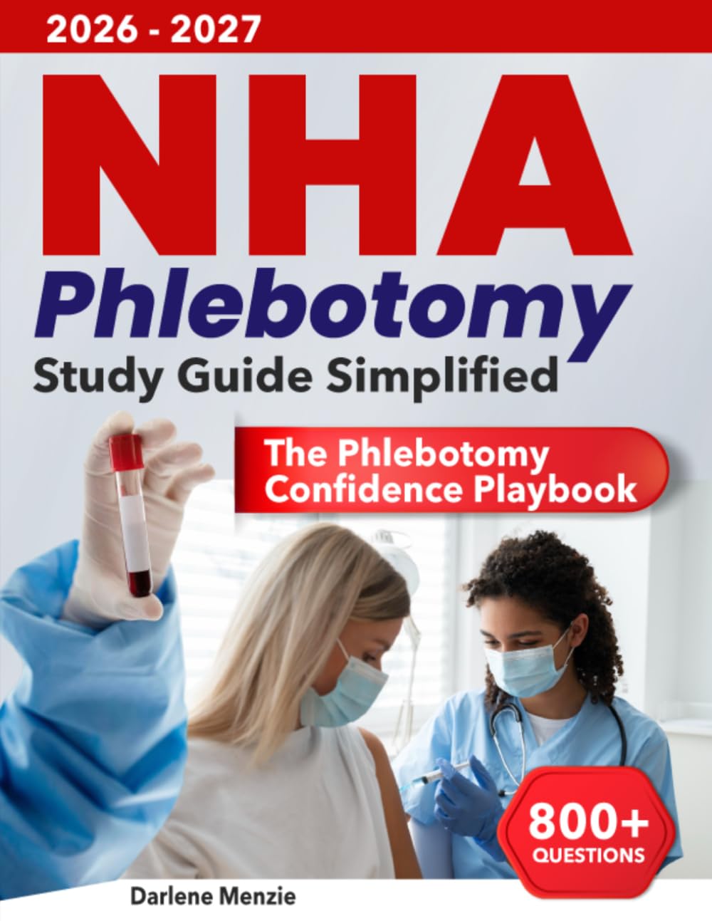 NHA PHLEBOTOMY Study Guide Simplified: Build Exam Confidence, Master Core Skills, and Launch Your Healthcare Career with 800+ Practice Questions, Smart Study Plans, and Stress-Free Study Tools