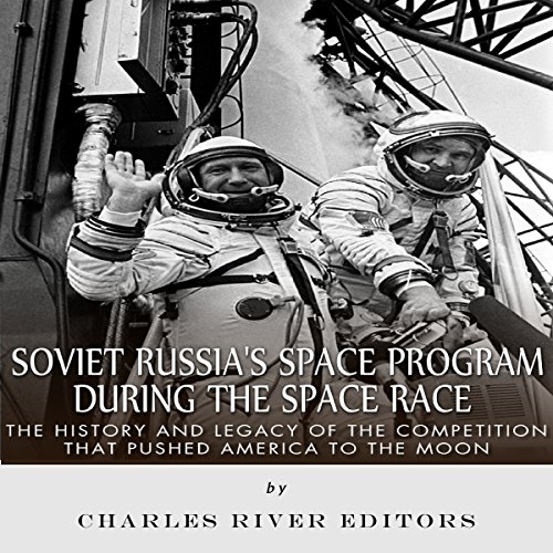Soviet Russia's Space Program During the Space Race The History and