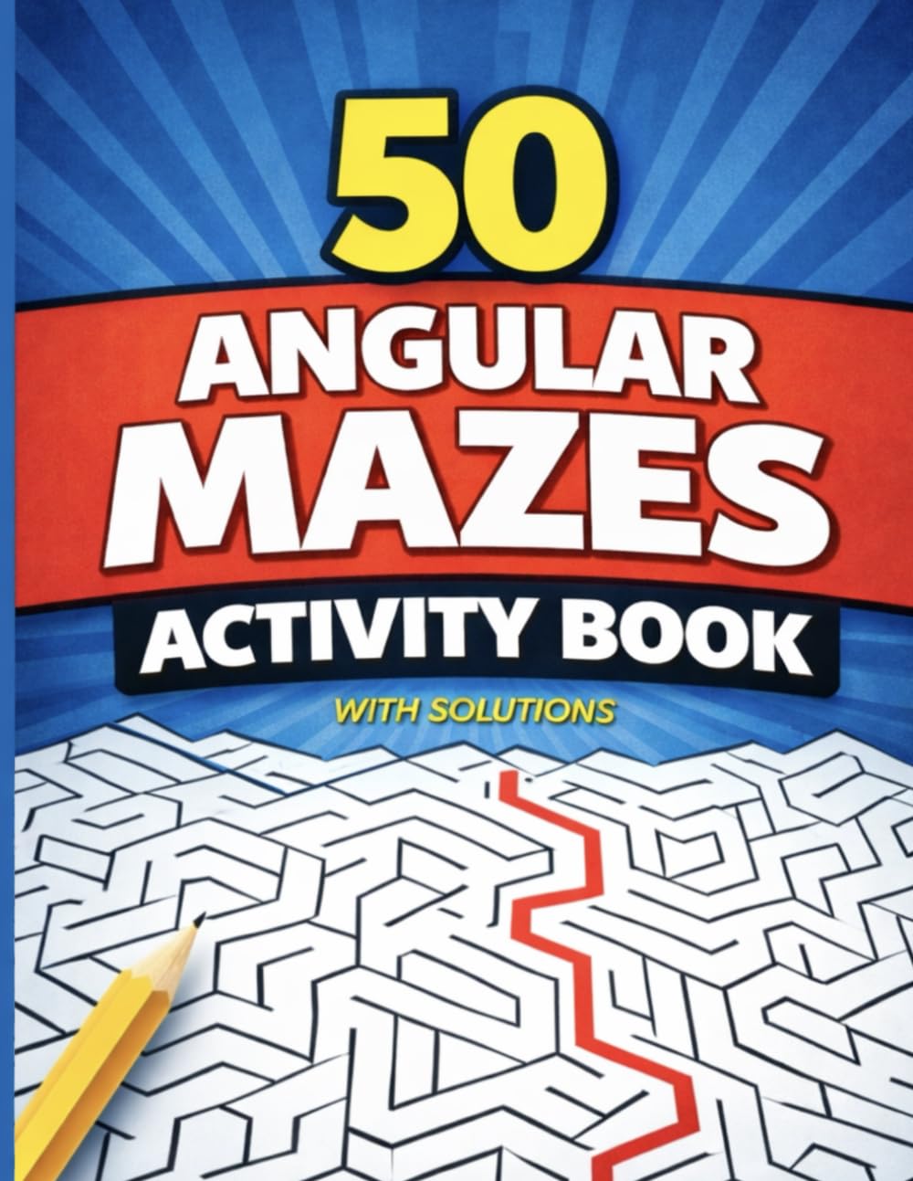 50 Angular Mazes Activity Book: Challenging Maze Puzzle Book with Solutions | Brain Teaser Mazes for Kids, Teens, and Adults (Bright Path Puzzles and Activity Books)