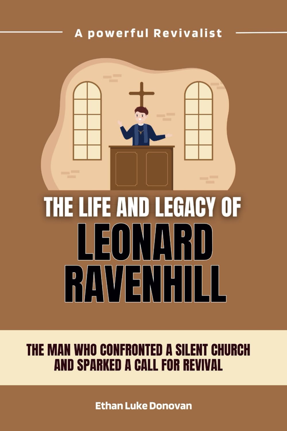 The life and legacy of Leonard Ravenhill: The Man Who Confronted a Silent Church and Sparked a Call for Revival: 6 (Shaping the Kingdom: Biographies of Faithful Christian Pioneers)