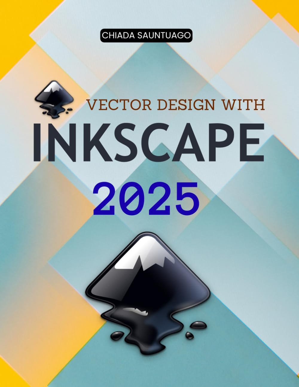 Vector Design with Inkscape 2025: Master The Complete Guide To Vector Graphics Design And Learn Tools Shapes Paths Colors Text Effects And Professional Insights With Open Source Creativity