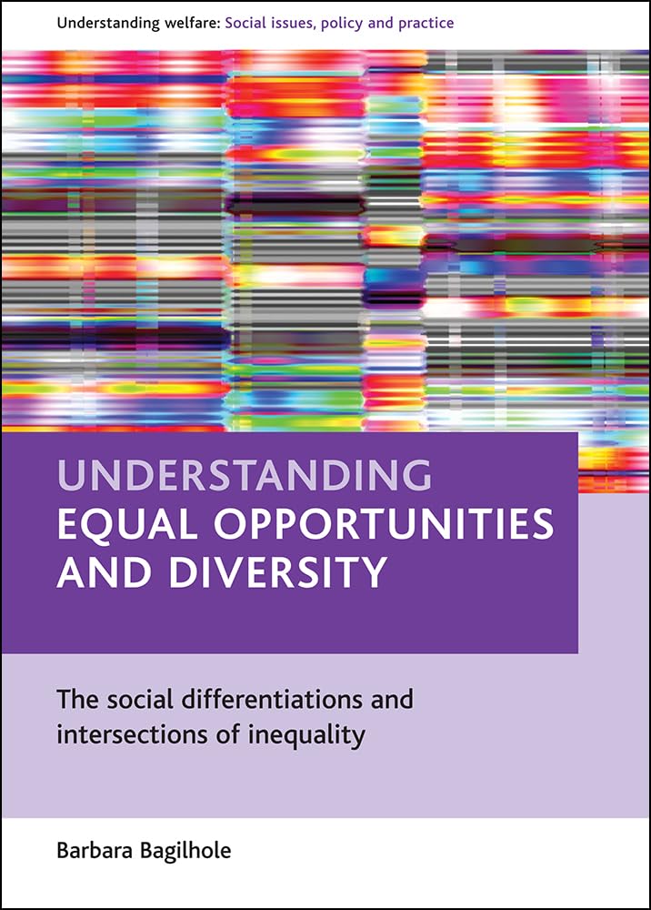 Understanding equal opportunities and diversity: The social differentiations and intersections of inequality (Understanding Welfare: Social Issues, Policy and Practice)
