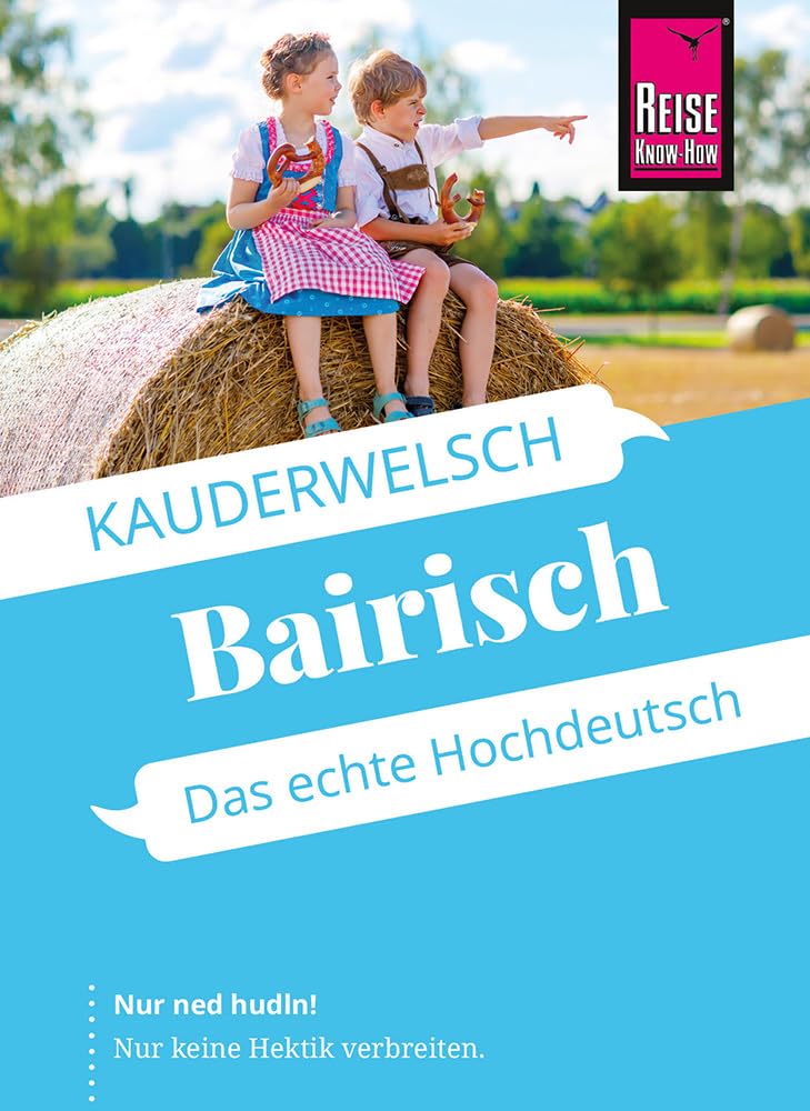 Reise Know-How Sprachführer Bairisch - das echte Hochdeutsch: Kauderwelsch-Sprachführer von Reise Know-How