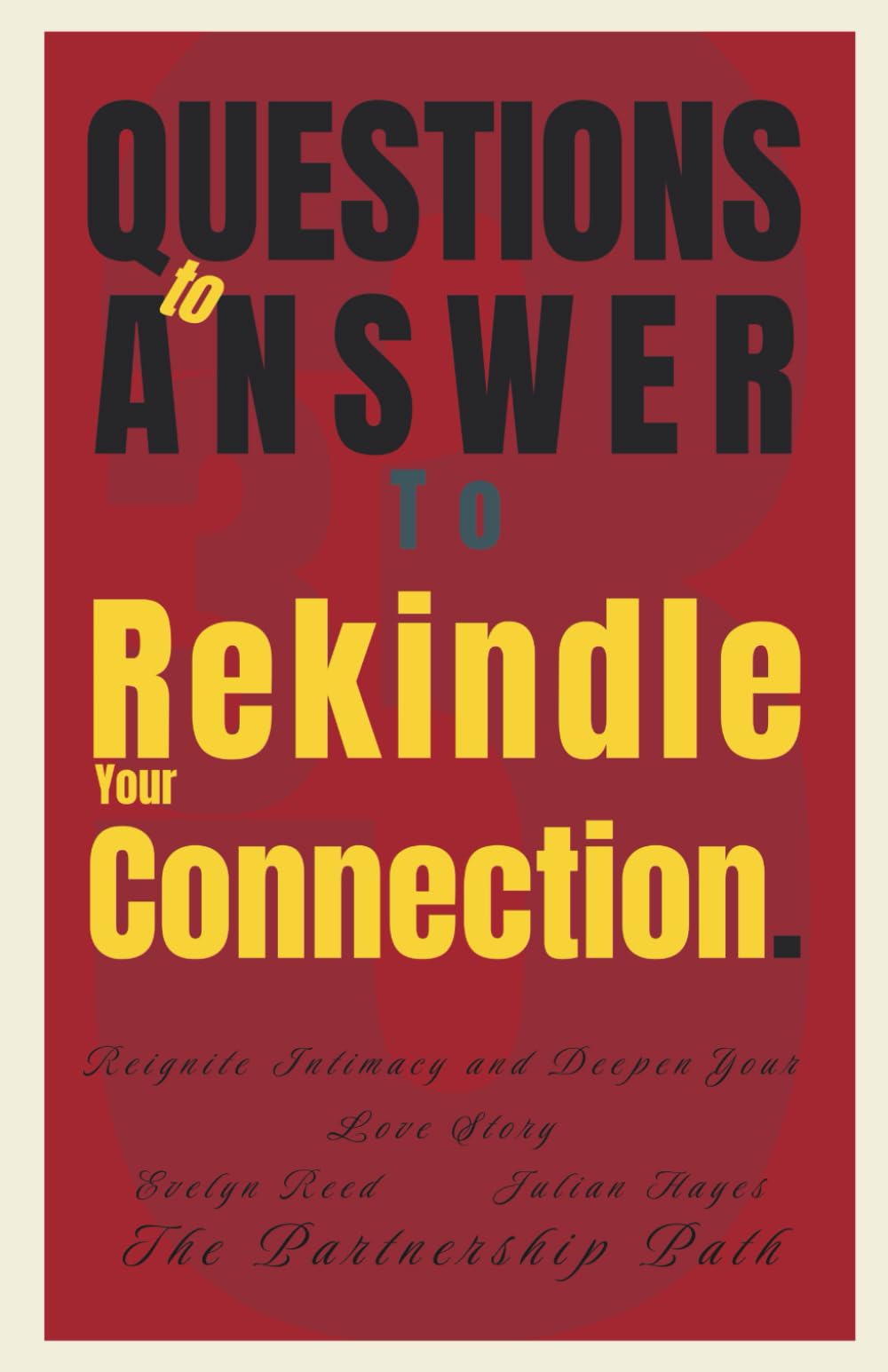 33 Questions to Answer to Rekindle Your Connection: Reignite Intimacy and Deepen Your Love Story (The Partnership Path)