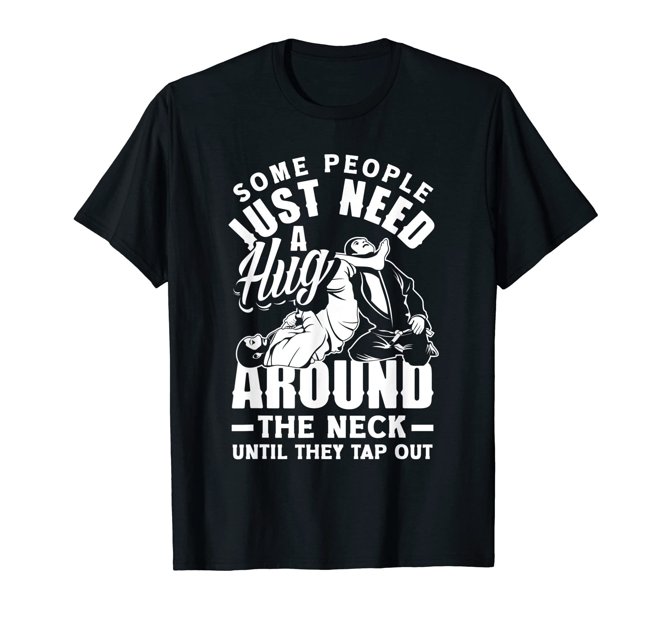 Brazilian Jiu-Jitsu Design & BJJ Jitsu TeesSome People Just Need A Hug Around The Neck Jiu Jitsu T-Shirt