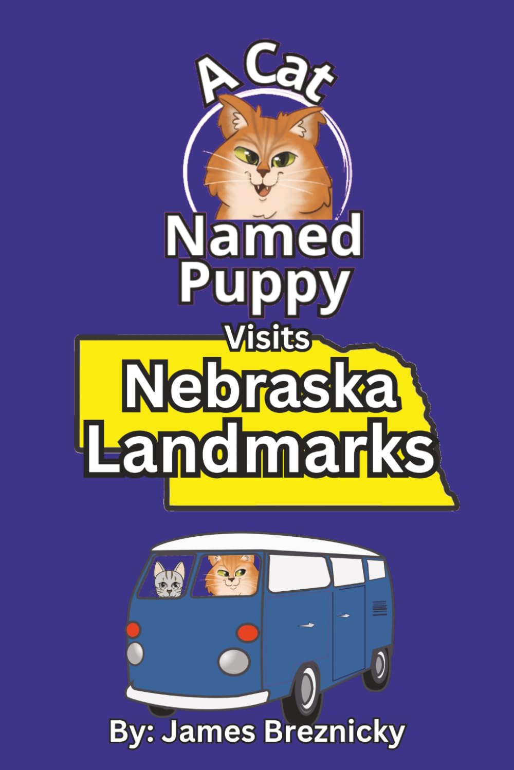 A Cat Named Puppy Visits Nebraska Landmarks: Fun Rhyming Travel Book for Kids Ages 3–8 | Learn U.S. Geography, Famous Places, and State Facts with ... (A Cat Named Puppy Visits Landmarks)