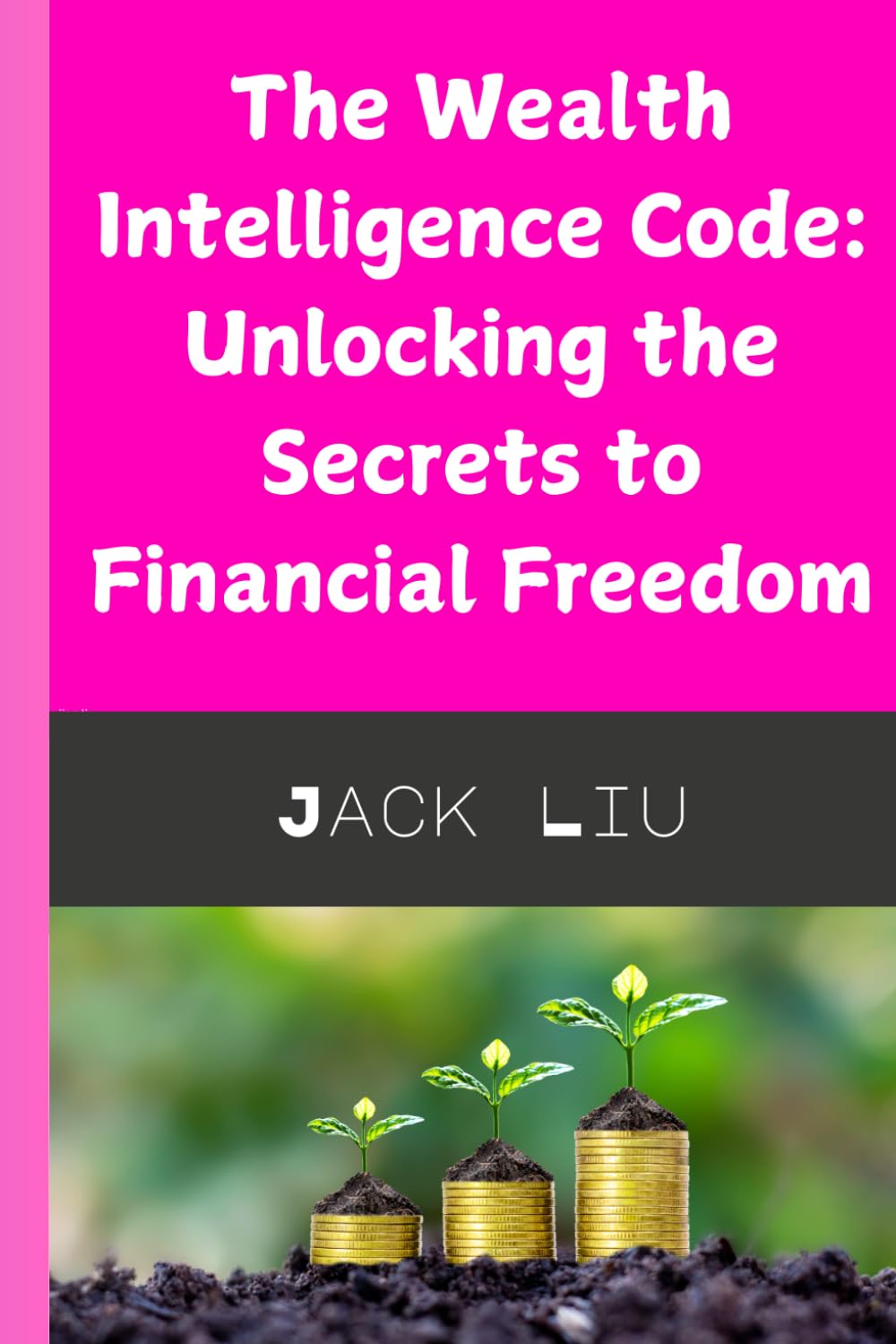 The Wealth Intelligence Code: Unlocking the Secrets to Financial Freedom