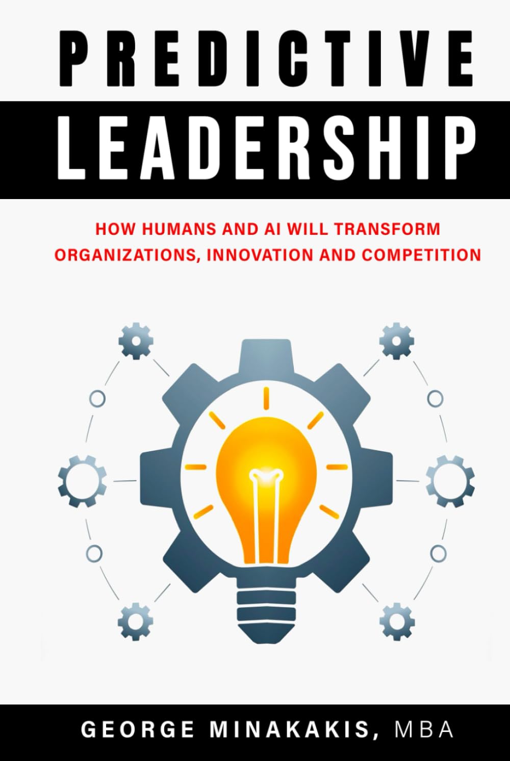 Predictive Leadership: How Humans And AI Will Transform Organizations, Innovation and Competition