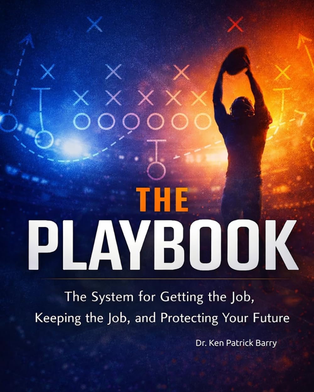 The Playbook: The System for Getting the Job, Keeping the Job, and Protecting Your Future